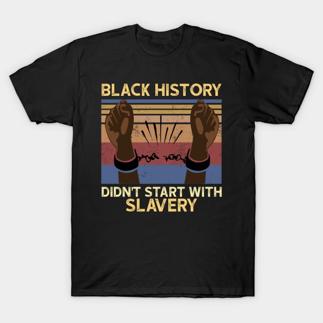 Black History Didn't Start With Slavery T-Shirt by Karamaster